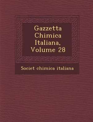 Gazzetta Chimica Italiana, Volume 28 de Societ& Chimica Italiana