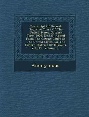 Transcript of Record: Supreme Court of the United States. October Term,1909. No.725. Appeal from the Circuit Court of the United States for de Anonymous