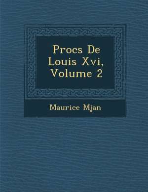 Proc S de Louis XVI, Volume 2 de Maurice M. Jan