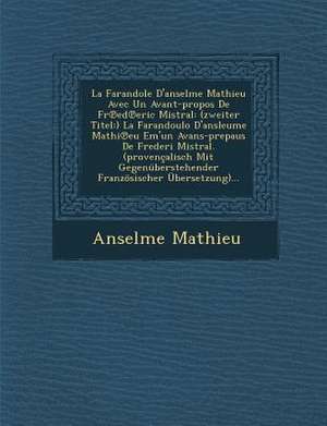 La Farandole D'Anselme Mathieu Avec Un Avant-Propos de Fr Ed Eric Mistral: (Zweiter Titel: ) La Farandoulo D'Ansleume Mathi Eu Em'un Avans-Prepaus de de Anselme Mathieu