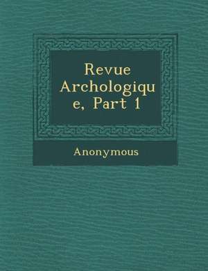 Revue Arch Ologique, Part 1 de Anonymous