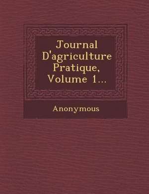 Journal D'Agriculture Pratique, Volume 1... de Anonymous