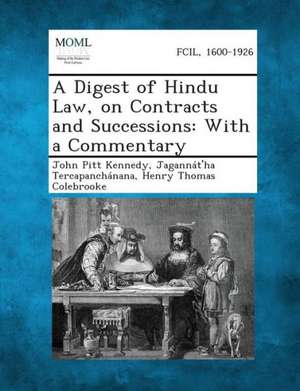 A Digest of Hindu Law, on Contracts and Successions de John Pitt Kennedy