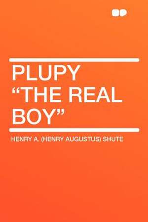 Plupy "the Real Boy" de Henry A. (Henry Augustus) Shute