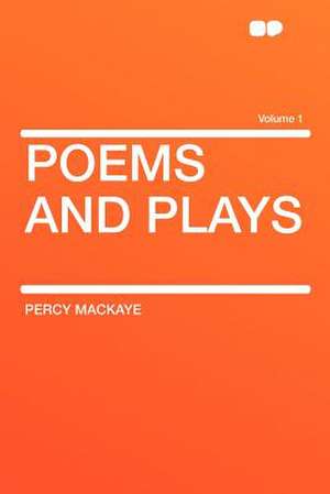 Poems and Plays Volume 1 de Percy Mackaye