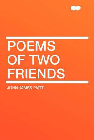 Poems of Two Friends de John James Piatt