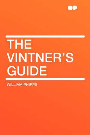 The Vintner's Guide de William Phipps