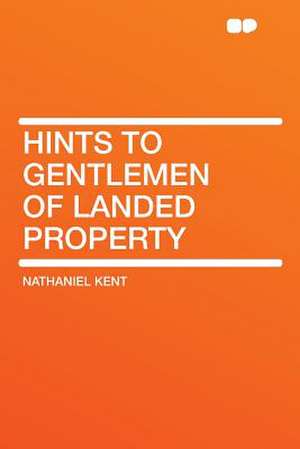 Hints to Gentlemen of Landed Property de Nathaniel Kent