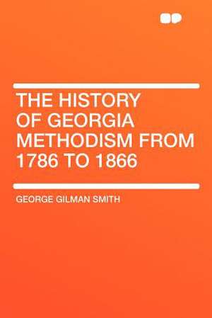 The History of Georgia Methodism From 1786 to 1866 de George Gilman Smith