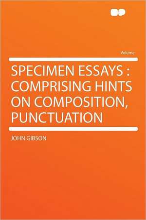 Specimen Essays de John Gibson