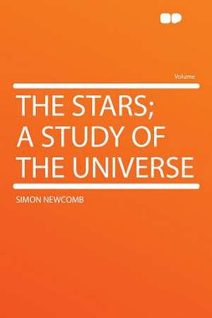 The Stars; a Study of the Universe de Simon Newcomb