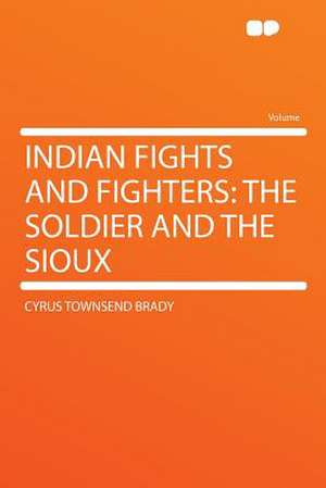 Indian Fights and Fighters de Cyrus Townsend Brady