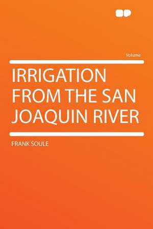 Irrigation From the San Joaquin River de Frank Soule