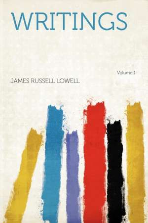 Writings Volume 1 de James Russell Lowell