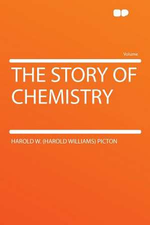 The Story of Chemistry de Harold W. (Harold Williams) Picton