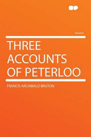 Three Accounts of Peterloo de Francis Archibald Bruton