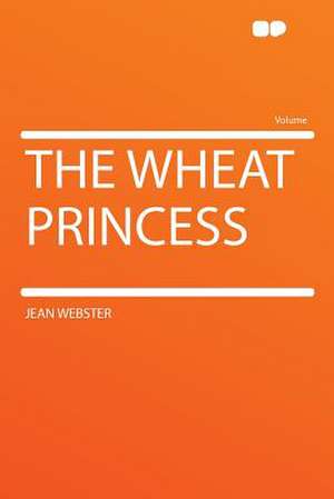 The Wheat Princess de Jean Webster