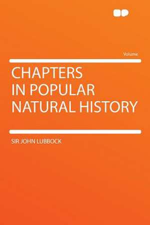 Chapters in Popular Natural History de John Lubbock