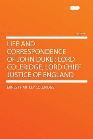 Life and Correspondence of John Duke de Ernest Hartley Coleridge