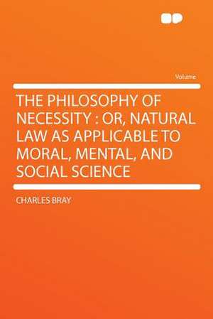 The Philosophy of Necessity de Charles Bray