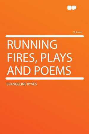 Running Fires, Plays and Poems de Evangeline Ryves