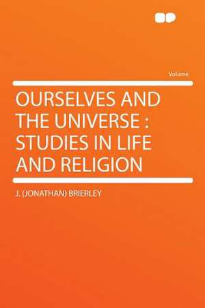 Ourselves and the Universe de J. (Jonathan) Brierley