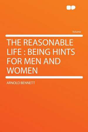 The Reasonable Life de Arnold Bennett