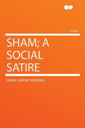 Sham; a Social Satire de Frank Gerow Tompkins