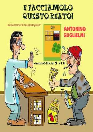 E Facciamolo Questo Reato! de Antonino Guglielmi