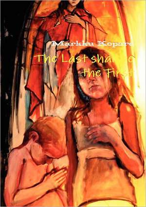 The Last Shall Be the First de Markku Kopare