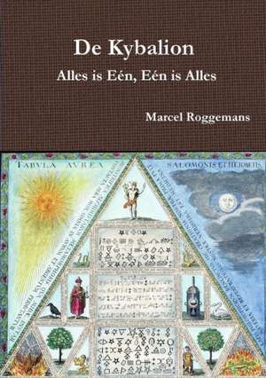 de Kybalion - Alles Is Een, Een Is Alles de Marcel Roggemans