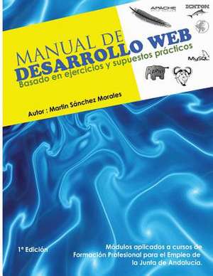 Manual de Desarrollo Web Basado En Ejercicios y Supuestos Practicos. de Martin Sanchez Morales