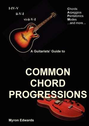 A Guitarist's Guide to Common Chord Progressions de Myron Edwards