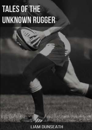 Tales of the Unknown Rugger de Liam Dunseath