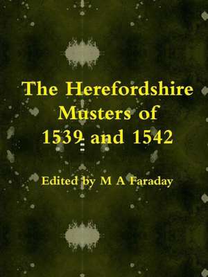 The Herefordshire Musters of 1539 and 1542 de M. a. Faraday