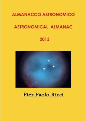 Almanacco Astronomico 2013 Astronomical Almanac 2013 de Pier Paolo Ricci