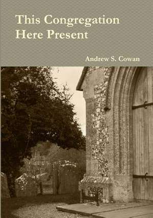 This Congregation Here Present de Andrew S. Cowan