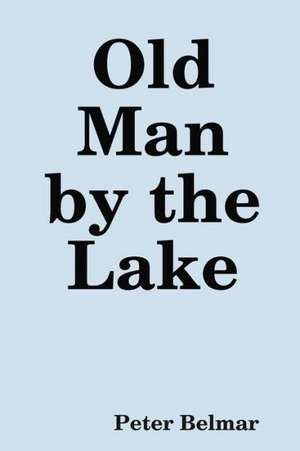 Old Man by the Lake de Peter Belmar