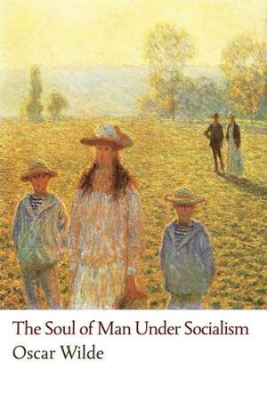 The Soul of Man Under Socialism de Oscar Wilde