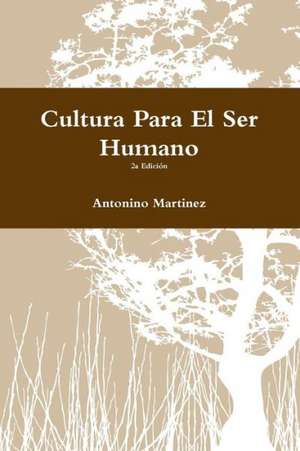 Cultura Para El Ser Humano de Antonino Martinez