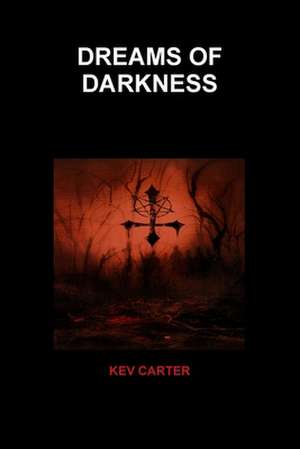 Dreams of Darkness de Kev Carter