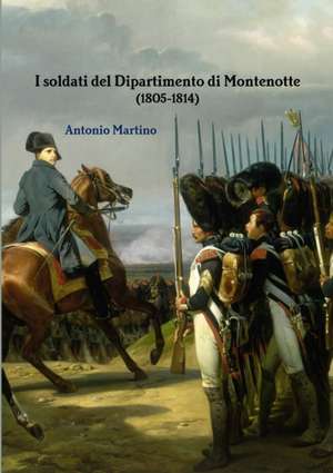 I soldati del Dipartimento di Montenotte (1805-1814) de Antonio Martino