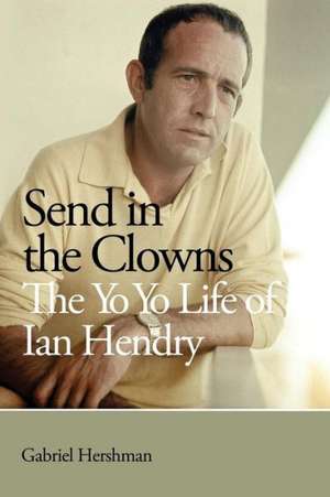 Send in the Clowns - The Yo Yo Life of Ian Hendry de Gabriel Hershman