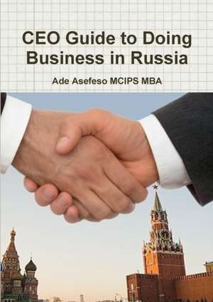 CEO Guide to Doing Business in Russia de Ade Asefeso MCIPS MBA