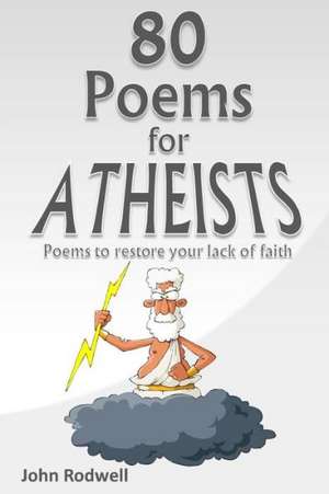 80 Poems for Atheists de John Rodwell