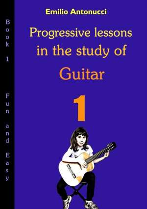 Progressive lessons in the study of Guitar de Emilio Antonucci