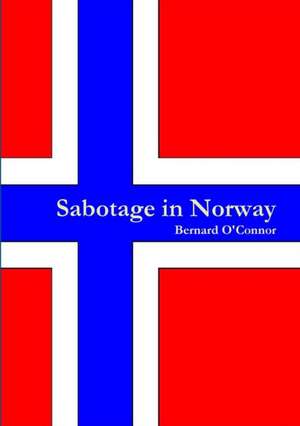 Sabotage in Norway de Bernard O'Connor