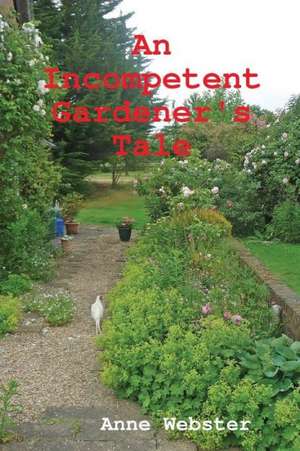 An Incompetent Gardener's Tale de Anne Webster