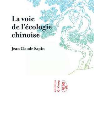 La Voie de L'Ecologie Chinoise de Sapin, Jean Claude