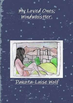 My Loved Ones; Windwhistler de Dakota-Luise Wolf